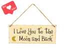 Love you to the moon and back Wooden Sign